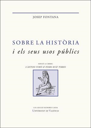 SOBRE LA HISTÒRIA I ELS SEUS USOS PÚBLICS | 9788491342410 | FONTANA LÁZARO,JOSEP | Llibreria Geli - Llibreria Online de Girona - Comprar llibres en català i castellà