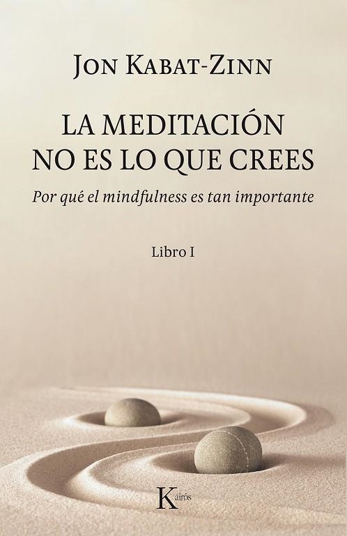 LA MEDITACIÓN NO ES LO QUE CREES.POR QUÉ EL MINDFULNESS ES TAN IMPORTANTE | 9788499886527 | KABAT-ZINN,JON | Llibreria Geli - Llibreria Online de Girona - Comprar llibres en català i castellà