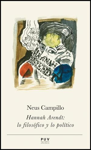 HANNA ARENDT.LO POLÍTICO Y LO FILOSÓFICO | 9788437089836 | CAMPILLO,NEUS | Llibreria Geli - Llibreria Online de Girona - Comprar llibres en català i castellà