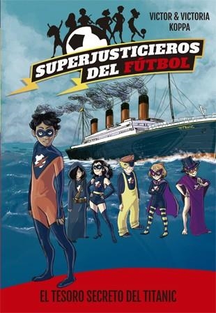 EL TESORO SECRETO DEL TITANIC (SUPERJUSTICIEROS DEL FÚTBOL 8) | 9788424663469 | KOPPA,VICTOR | Llibreria Geli - Llibreria Online de Girona - Comprar llibres en català i castellà