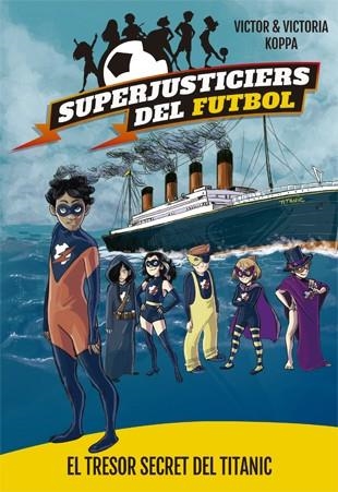 SUPERJUSTICIERS DEL FUTBOL-8.EL TRESOR SECRET DEL TITANIC  | 9788424663483 | KOPPA,VICTOR | Llibreria Geli - Llibreria Online de Girona - Comprar llibres en català i castellà