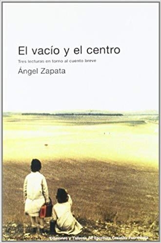 EL VACÍO Y EL CENTRO.TRES LECTURAS EN TORNO AL CUENTO BREVE | 9788495079695 | ZAPATA,ÁNGEL | Llibreria Geli - Llibreria Online de Girona - Comprar llibres en català i castellà