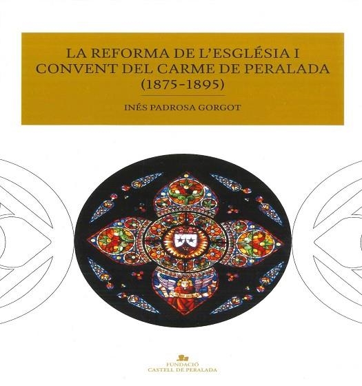 LA REFORMA DE L'ESGLÉSIA I CONVENT DEL CARME DE PERALADA(1875-1895) | 9788469743447 | PADROSA GORGOT,INÉS | Llibreria Geli - Llibreria Online de Girona - Comprar llibres en català i castellà