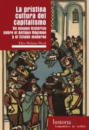 LA PRÍSTICA CULTURA DEL CAPITALISMO.UN ENSAYO HISTÓRICO SOBRE EL ANTIGUO RÉGIMEN Y EL ESTADO MODERNO | 9788494914706 | MEIKSINS WOOD,ELLEN | Llibreria Geli - Llibreria Online de Girona - Comprar llibres en català i castellà