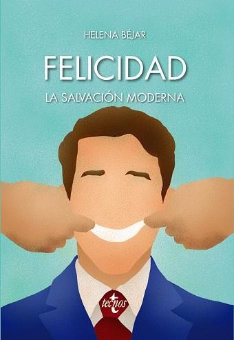 FELICIDAD.LA SALVACIÓN MODERNA | 9788430974191 | BÉJAR,HELENA | Llibreria Geli - Llibreria Online de Girona - Comprar llibres en català i castellà