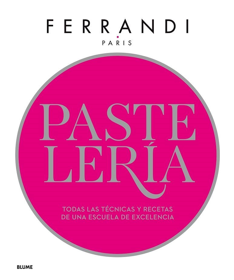 PASTELERÍA.FERRANDI TODAS LAS TÉCNICAS Y RECETAS DE UNA ESCUELA DE EXCELENCIA | 9788417254841 | PARIS,FERRANDI | Llibreria Geli - Llibreria Online de Girona - Comprar llibres en català i castellà