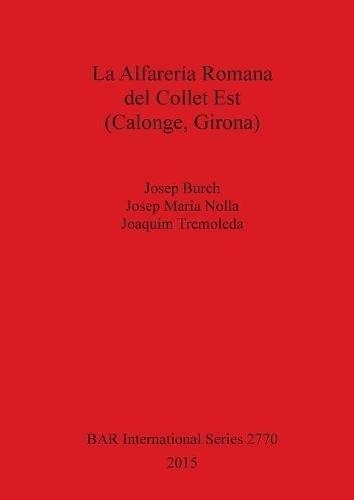 LA ALFARERIA ROMANA DEL COLLET EST(CALONGE,GIRONA) | 9781407314327 | BURCH,JOSEP/NOLLA,JOSEP MARIA/TREMOLEDA,JOAQUIM | Llibreria Geli - Llibreria Online de Girona - Comprar llibres en català i castellà