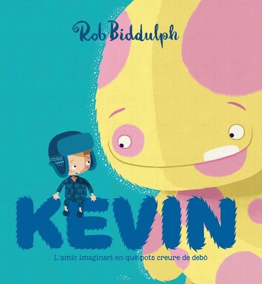 KEVIN.L'AMIC IMAGINARI EN QUÈ POTS CREURE DE DEBÒ | 9788417497002 | BIDDULPH,ROB | Llibreria Geli - Llibreria Online de Girona - Comprar llibres en català i castellà