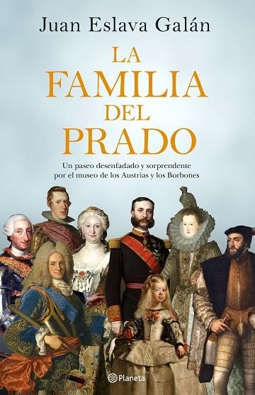 LA FAMILIA DEL PRADO.UN PASEO DESENFADADO Y SORPRENDENTE POR EL MUSEO DE LOS AUSTRIAS Y LOS BORBONES | 9788408194422 | ESLAVA GALÁN,JUAN | Llibreria Geli - Llibreria Online de Girona - Comprar llibres en català i castellà