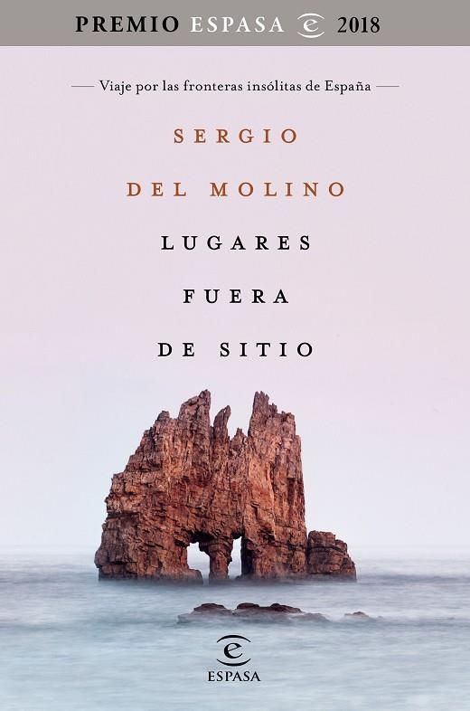 LUGARES FUERA DE SITIO.VIAJE POR LAS FRONTERAS INSÓLITAS DE ESPAÑA(PREMI ESPASA 2018) | 9788467053395 | DEL MOLINO,SERGIO | Llibreria Geli - Llibreria Online de Girona - Comprar llibres en català i castellà