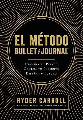 EL MÉTODO BULLET JOURNAL.EXAMINA TU PASADO,ORDENA TU PRESENTE,DISEÑA TU FUTURO | 9788408194415 | CARROLL,RYDER | Llibreria Geli - Llibreria Online de Girona - Comprar llibres en català i castellà