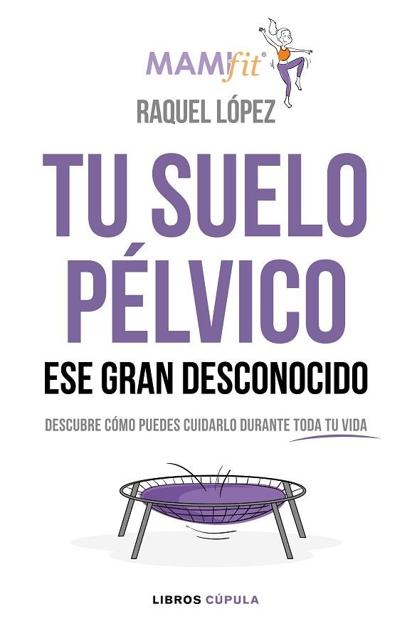 TU SUELO PÉLVICO,ESE GRAN DESCONOCIDO | 9788448024321 | LÓPEZ ÁLVAREZ,RAQUEL | Libreria Geli - Librería Online de Girona - Comprar libros en catalán y castellano