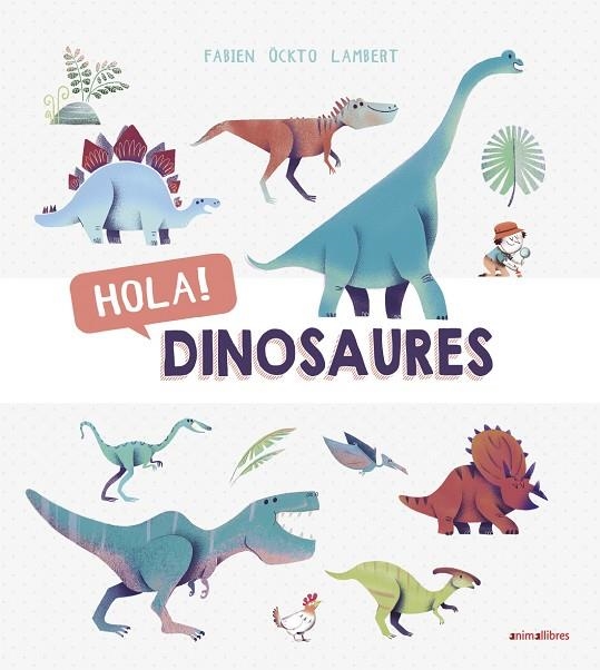 HOLA! DINOSAURES | 9788416844876 | ÖCKTO LAMBERT,FABIEN | Llibreria Geli - Llibreria Online de Girona - Comprar llibres en català i castellà