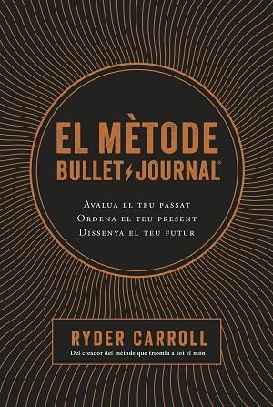 EL MÈTODE BULLET JOURNAL.AVALUA EL TEU PASSAT.ORDENA EL TEU PRESENT.DISSENYA EL TEU FUTUR | 9788466424394 | CARROLL,RYDER | Llibreria Geli - Llibreria Online de Girona - Comprar llibres en català i castellà