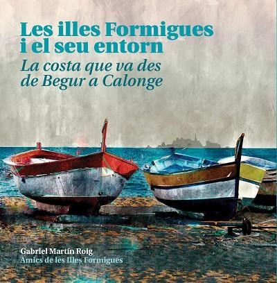 LES ILLES FORMIGUES I EL SEU ENTORN.LA COSTA QUE VA DES DE BEGUR A CALONGE | 9788409005512 | MARTIN ROIG,GABRIEL | Llibreria Geli - Llibreria Online de Girona - Comprar llibres en català i castellà