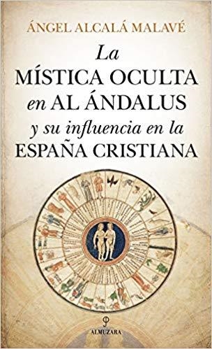 LA MISTICA OCULTA EN AL ANDALUS Y SU INFLUENCIA EN LA ESPAÑA CRISTIANA | 9788417418809 | ALCALA MALAVE,ANGEL | Llibreria Geli - Llibreria Online de Girona - Comprar llibres en català i castellà