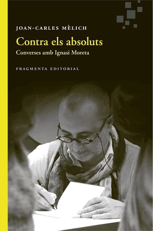 CONTRA ELS ABSOLUTS.CONVERSES AMB IGNASI MORETA | 9788415518891 | MÈLICH,JOAN-CARLES | Llibreria Geli - Llibreria Online de Girona - Comprar llibres en català i castellà