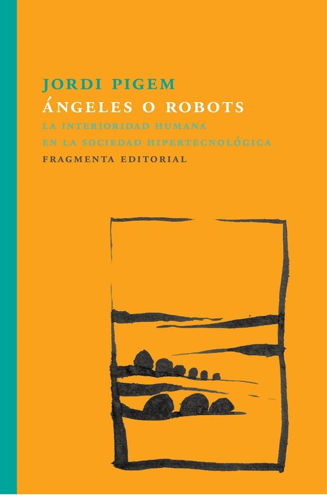 ÁNGELES O ROBOTS.LA INTERIORIDAD HUMANA EN LA SOCIEDAD HIPERTECNOLÓGICA | 9788415518860 | PIGEM,JORDI | Llibreria Geli - Llibreria Online de Girona - Comprar llibres en català i castellà