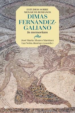 ESTUDIOS SOBRE MOSAICOS ROMANOS. DIMAS FERNÁNDEZ-GALIANO IN MEMORIAM | 9788491643852 | ÁLVAREZ MARTÍNEZ,JOSÉ MARÍA/NEIRA JIMÉNEZ,LUZ | Llibreria Geli - Llibreria Online de Girona - Comprar llibres en català i castellà