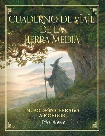 CUADERNO DE VIAJE DE LA TIERRA MEDIA.DE BOLSÓN CERRADO A MORDOR | 9788445005576 | HOWE,JOHN | Llibreria Geli - Llibreria Online de Girona - Comprar llibres en català i castellà