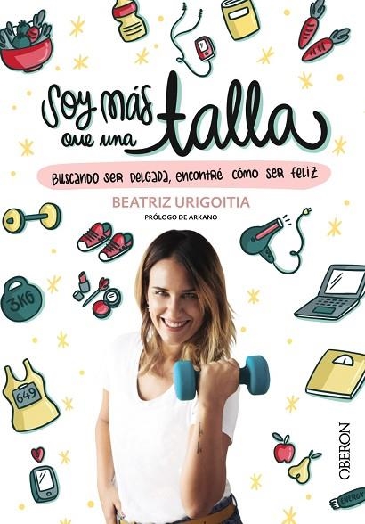 SOY MÁS QUE UNA TALLA.BUSCANDO SER DELGADA, ENCONTRÉ COMO SER FELIZ | 9788441540651 | URIGOITIA,BEATRIZ | Llibreria Geli - Llibreria Online de Girona - Comprar llibres en català i castellà