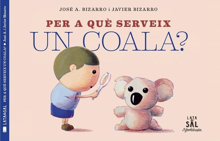 PER A QUÈ SERVEIX UN COALA? | 9788494918230 | BIZARRO,JAVIER | Llibreria Geli - Llibreria Online de Girona - Comprar llibres en català i castellà