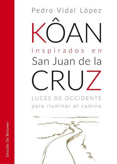 KÔAN INSPIRADOS EN SAN JUAN DE LA CRUZ. LUCES DE OCCIDENTE PARA ILUMINAR EL CAMINO | 9788433030030 | VIDAL LÓPEZ,PEDRO | Llibreria Geli - Llibreria Online de Girona - Comprar llibres en català i castellà