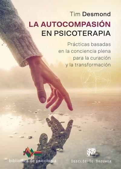 LA AUTOCOMPASIÓN EN PSICOTERAPIA.PRÁCTICAS BASADAS EN LA CONCIENCIA PLENA PARA LA CURACIÓN Y LA TRANSFORMACIÓN | 9788433030061 | DESMOND,TIM | Libreria Geli - Librería Online de Girona - Comprar libros en catalán y castellano