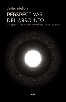 PERSPECTIVAS DEL ABSOLUTO.UNA APROXIMACIÓN MÍSTICO-FENOMENOLÓGICA A LAS RELIGIONES | 9788425441783 | MELLONI,JAVIER | Llibreria Geli - Llibreria Online de Girona - Comprar llibres en català i castellà