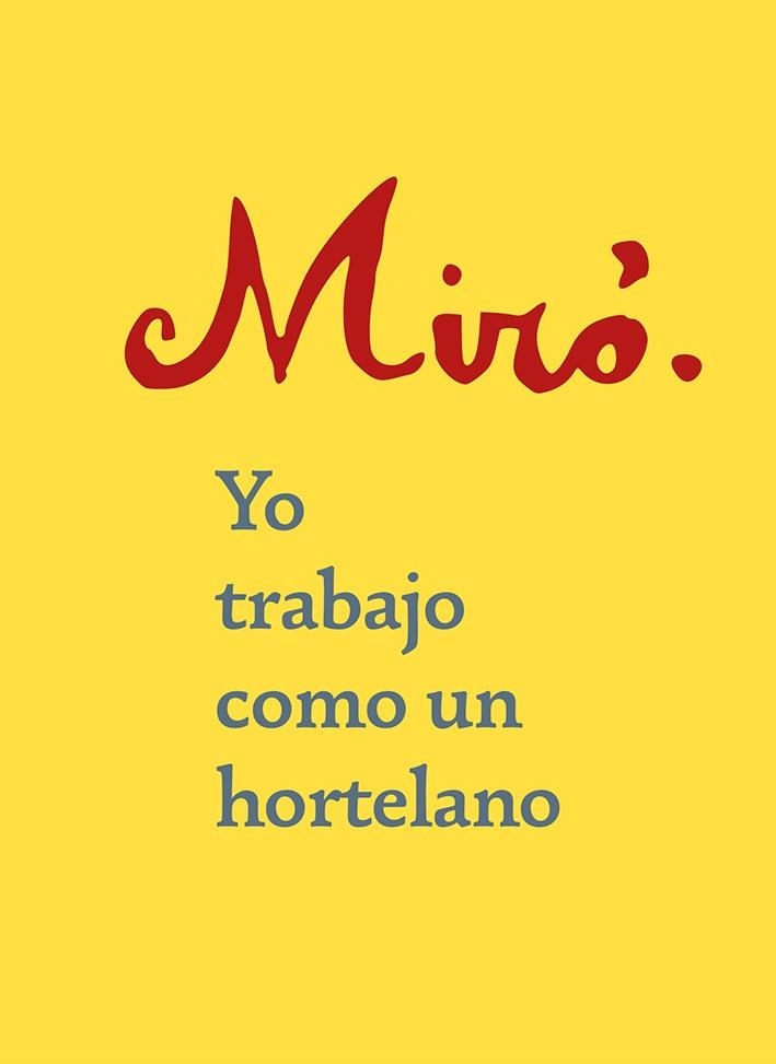 YO TRABAJO COMO UN HORTELANO | 9788425231759 | MIRÓ,JOAN | Llibreria Geli - Llibreria Online de Girona - Comprar llibres en català i castellà