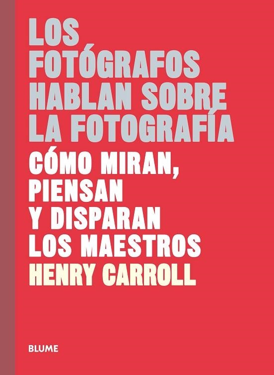 LOS FOTÓGRAFOS HABLAN SOBRE LA FOTOGRAFÍA | 9788417254957 | CARROLL,HENRY | Llibreria Geli - Llibreria Online de Girona - Comprar llibres en català i castellà