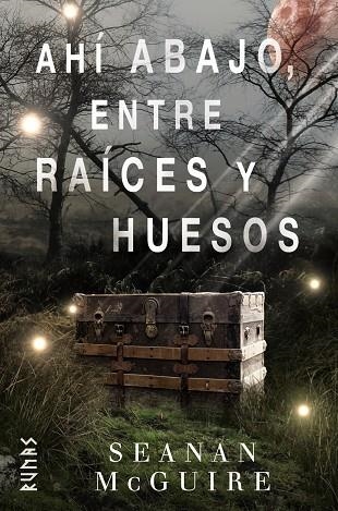 AHÍ ABAJO,ENTRE RAÍCES Y HUESOS | 9788491813217 | MCGUIRE,SEANAN | Libreria Geli - Librería Online de Girona - Comprar libros en catalán y castellano