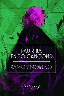 PAU RIBA EN 20 CANÇONS | 9788494919909 | MORENO,RAMON | Llibreria Geli - Llibreria Online de Girona - Comprar llibres en català i castellà