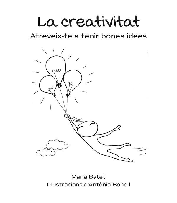 LA CREATIVITAT.ATREVEIX-TE A TENIR BONES IDEES | 9788416445325 | BATET,MARIA | Llibreria Geli - Llibreria Online de Girona - Comprar llibres en català i castellà