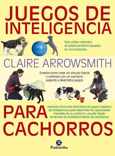 JUEGOS DE INTELIGENCIA PARA CACHORROS   | 9788499107615 | ARROWSMITH,CLAIRE | Llibreria Geli - Llibreria Online de Girona - Comprar llibres en català i castellà