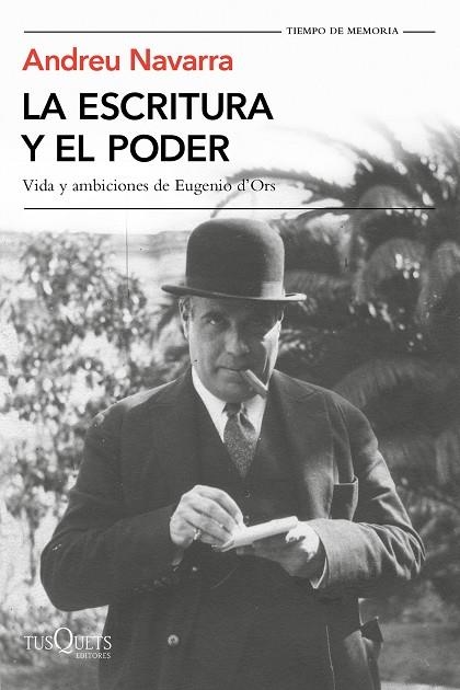 LA ESCRITURA Y EL PODER.VIDA Y AMBICIONES DE EUGENIO D'ORS | 9788490666166 | NAVARRA,ANDREU | Llibreria Geli - Llibreria Online de Girona - Comprar llibres en català i castellà