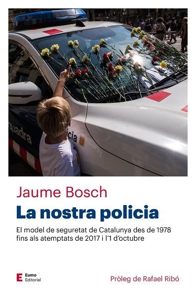 LA NOSTRA POLICIA.EL MODEL DE SEGURETAT DE CATALUNYA DES DE 1978 FINS ALS ATEMPTATS DE 2017 I L'1 D'OCTUBRE | 9788497666466 | BOSCH MESTRES,JAUME | Llibreria Geli - Llibreria Online de Girona - Comprar llibres en català i castellà