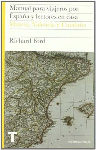 MANUAL PARA VIAJEROS POR ESPAÑA Y LECTORES EN CASA-4.MURCIA,VALENCIA Y CATALUÑA | 9788475068602 | FORD,RICHARD | Libreria Geli - Librería Online de Girona - Comprar libros en catalán y castellano