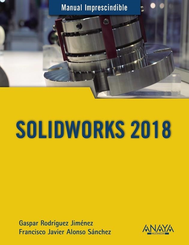 SOLIDWORKS 2018 | 9788441540644 | RODRÍGUEZ JIMÉNEZ,GASPAR/ALONSO SÁNCHEZ,FRANCISCO JAVIER | Llibreria Geli - Llibreria Online de Girona - Comprar llibres en català i castellà