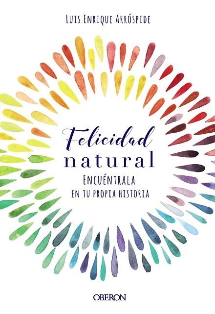 FELICIDAD NATURAL.ENCUÉNTRALA EN TU PROPIA HISTORIA | 9788441540767 | ARRÓSPIDE LIZARASO,LUIS ENRIQUE | Llibreria Geli - Llibreria Online de Girona - Comprar llibres en català i castellà