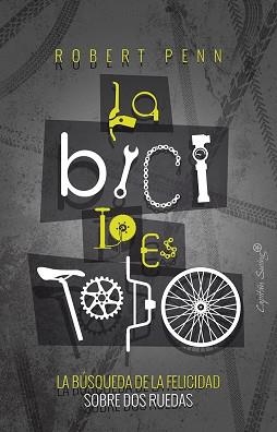 LA BICI LO ES TODO.LA BÚSQUEDA DE LA FELICIDAD SOBRE DOS RUEDAS | 9788494886164 | PENN,ROBERT | Llibreria Geli - Llibreria Online de Girona - Comprar llibres en català i castellà