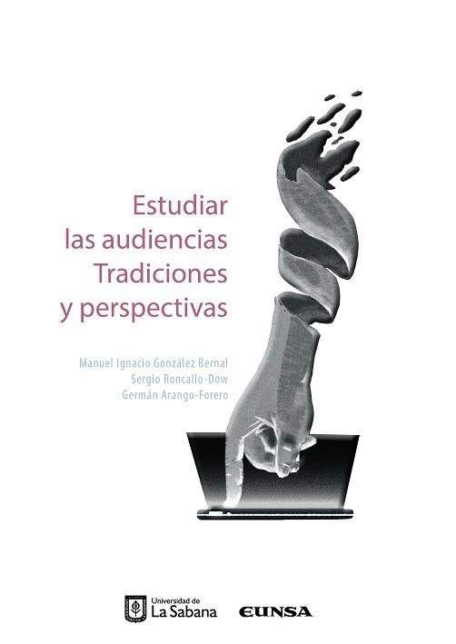 ESTUDIAR LAS AUDIENCIAS TRADICIONES Y PERSPECTIVAS | 9789581204823 | SERGIO RONCALLO-DOW/GERMÁN ARANGO-FORERO/MANUEL IGNACIO GONZÁLEZ BERNAL | Llibreria Geli - Llibreria Online de Girona - Comprar llibres en català i castellà