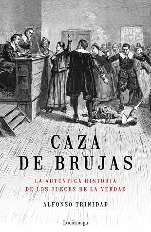 CAZA DE BRUJAS.LA AUTÉNTICA HISTORIA DE LOS JUECES DE LA VERDAD | 9788417371449 | TRINIDAD HERNÁNDEZ,ALFONSO | Llibreria Geli - Llibreria Online de Girona - Comprar llibres en català i castellà