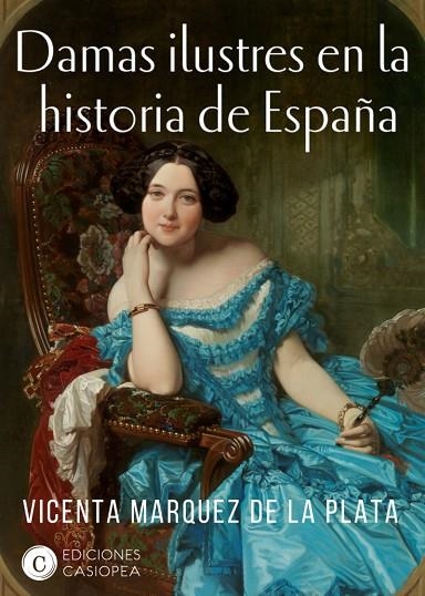 DAMAS ILUSTRES DE LA HISTORIA DE ESPAÑA | 9788494935404 | MÁRQUEZ DE LA PLATA,VICENTA | Llibreria Geli - Llibreria Online de Girona - Comprar llibres en català i castellà