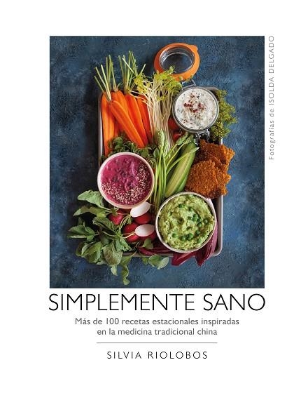 SIMPLEMENTE SANO.MÁS DE 100 RECETAS ESTACIONALES INSPIRADAS EN LA MEDICINA TRADICIONAL CHINA | 9788417560577 | RIOLOBOS,SILVIA/DELGADO,ISOLDA | Llibreria Geli - Llibreria Online de Girona - Comprar llibres en català i castellà