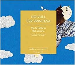 NO VULL SER PRINCESA | 9788494933424 | PALLARÈS,MARTA/SORIANO,RAT | Llibreria Geli - Llibreria Online de Girona - Comprar llibres en català i castellà