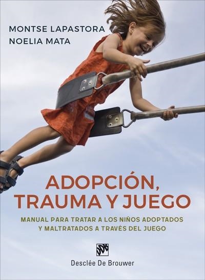 ADOPCIÓN,TRAUMA Y JUEGO.MANUAL PARA TRATAR A LOS NIÑOS ADOPTADOS Y MALTRATADOS | 9788433030115 | LAPASTORA NAVARRO,MONTSERRAT/MATA NOVILLO,NOELIA | Llibreria Geli - Llibreria Online de Girona - Comprar llibres en català i castellà