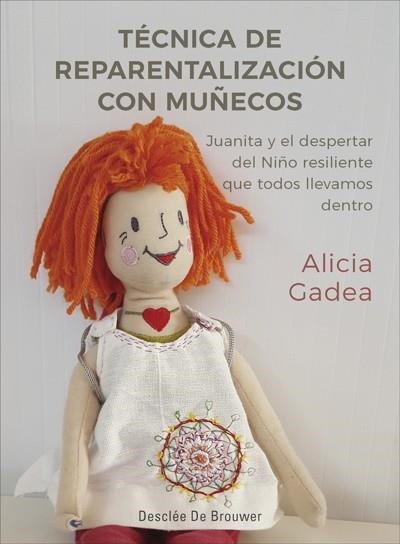 TÉCNICA DE REPARENTALIZACIÓN CON MUÑECOS.JUANITA Y EL DESPERTAR DEL NIÑO RESILIENTE QUE TODOS LLEVAMOS DENTRO | 9788433030146 | GADEA,ALICIA | Llibreria Geli - Llibreria Online de Girona - Comprar llibres en català i castellà