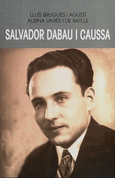 SALVADOR DABAU I CAUSSA | 9788484962632 | BRUGUÉS I AGUSTÍ,LLUÍS/VARÉS I DE BATLLE,ALBINA | Llibreria Geli - Llibreria Online de Girona - Comprar llibres en català i castellà