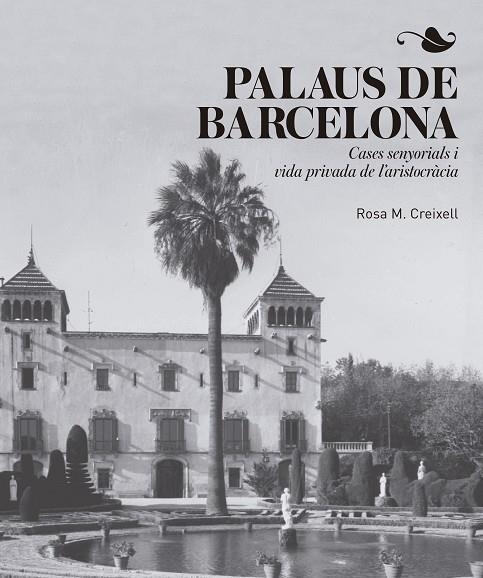 PALAUS DE BARCELONA.CASES SENYORIALS I VIDA PRIVADA DE L'ARISTOCR+ACIA | 9788417214456 | CREIXELL CABEZA,ROSA M. | Llibreria Geli - Llibreria Online de Girona - Comprar llibres en català i castellà